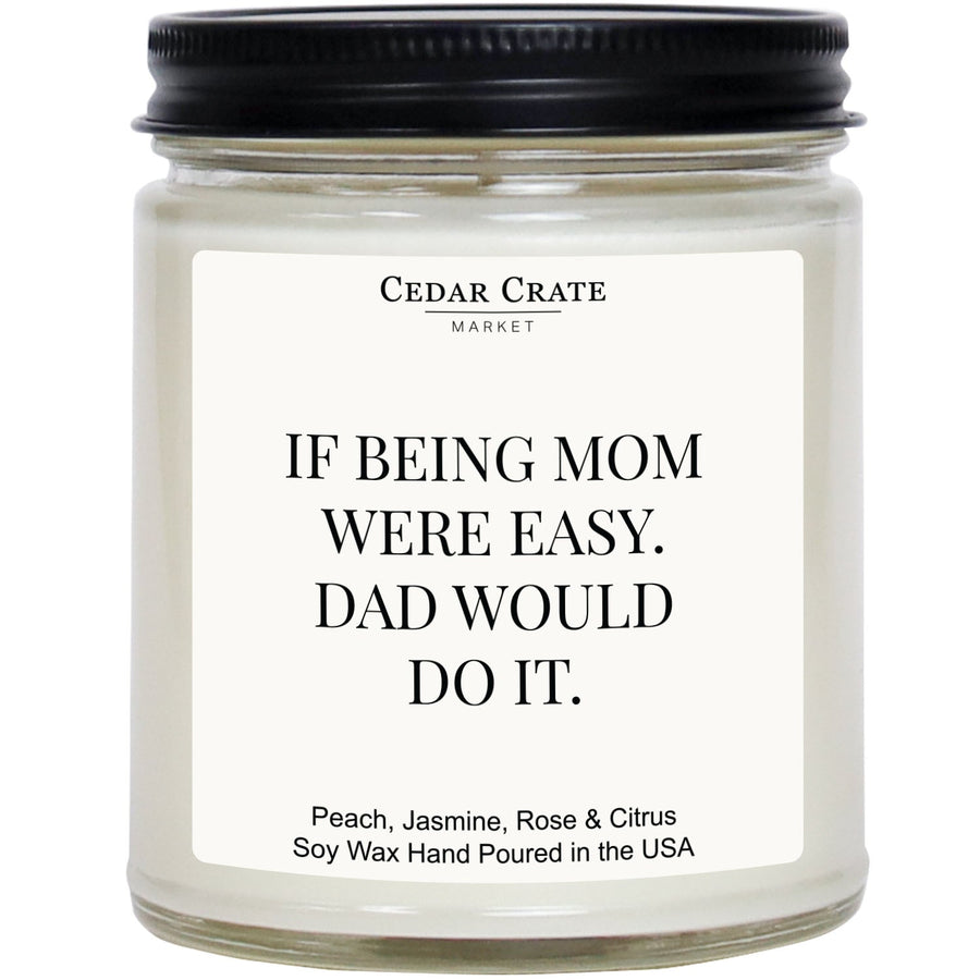 Mother's Day Candle - If Being Mom Were Easy Dad Would Do It