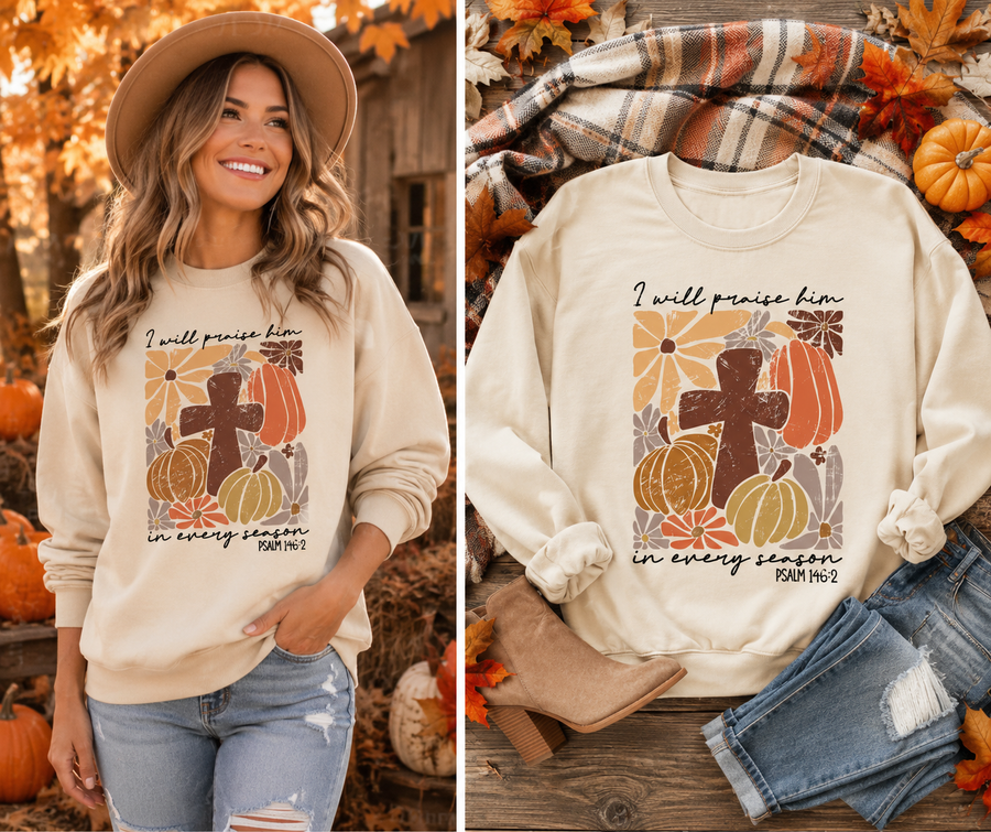 I Will Praise Him in Every Season Sweatshirt | Psalm 146:2 Christian Fall Crewneck