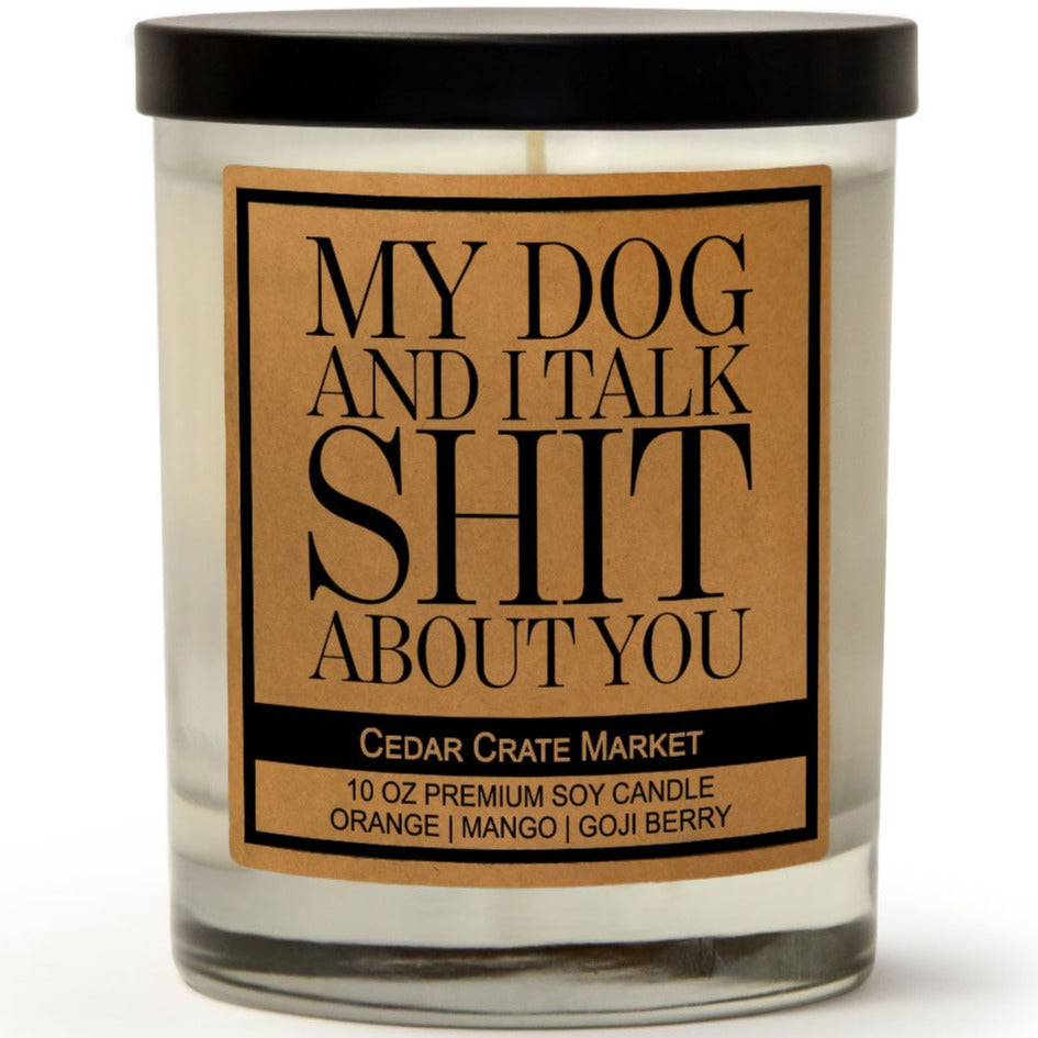 My Dog and I Talk Shit About You - Funny Dog Lovers Candle