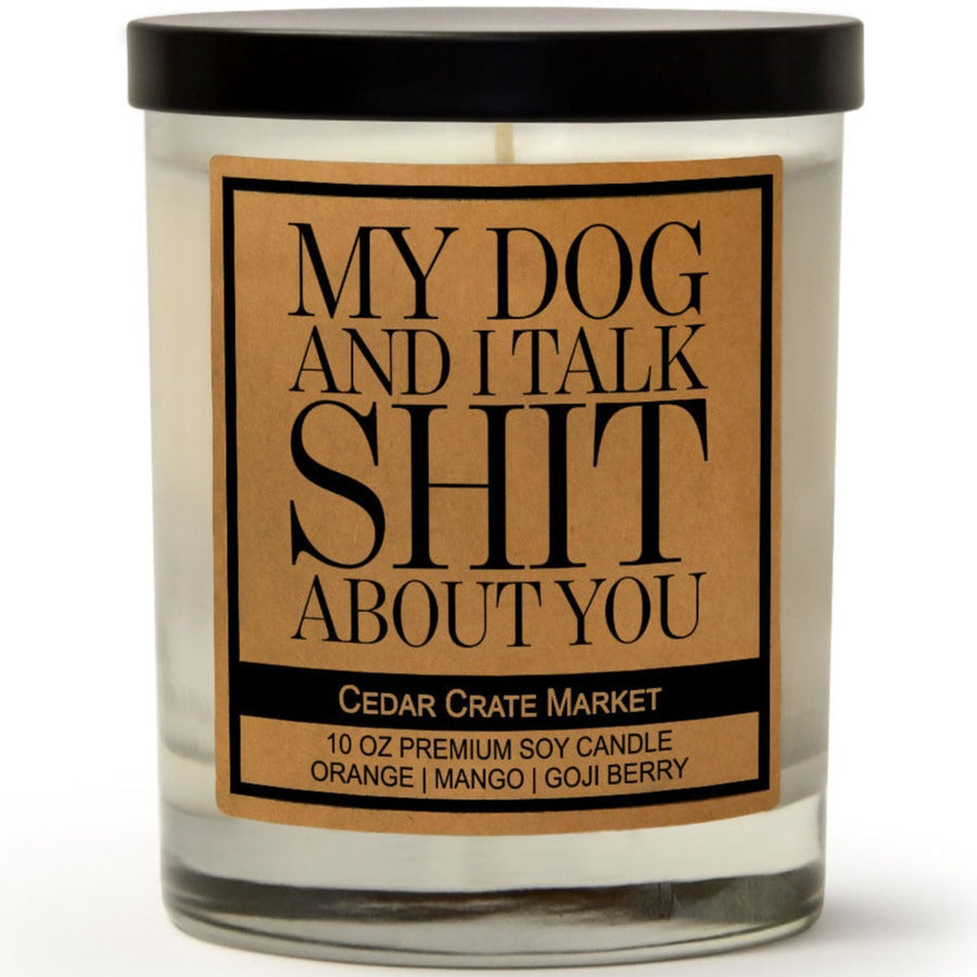 My Dog and I Talk Shit About You - Funny Dog Lovers Candle